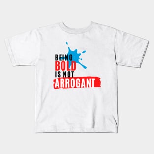 Being Bold is not Arrogant Kids T-Shirt